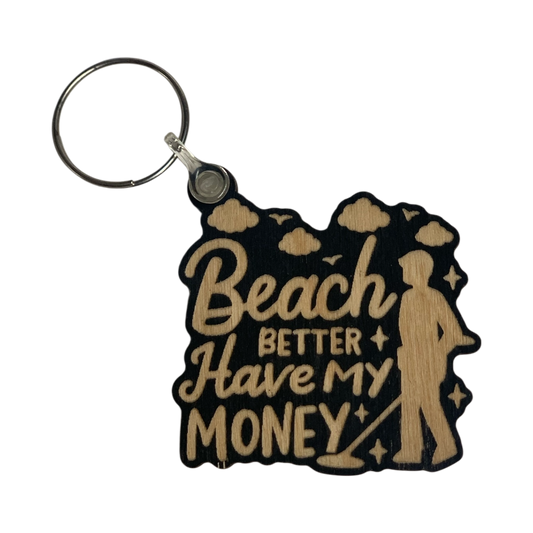 Beach Better Have My Money | Metal Detectorist Wooden Keyring